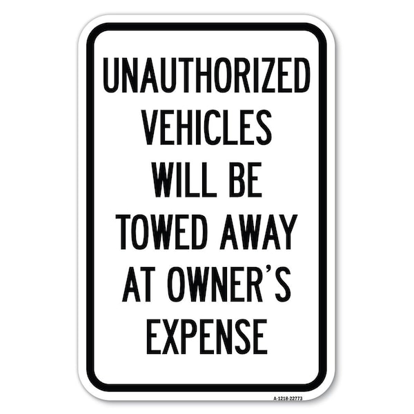 Unauthorized Vehicles Will Be Towed Away Heavy-Gauge Aluminum Sign, 12" x 18", A-1218-22773